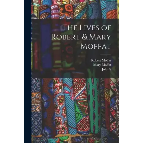 The Lives of Robert & Mary Moffat