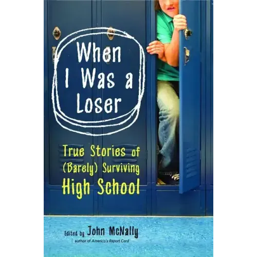 When I Was a Loser: True Stories of (Barely) Surviving High School