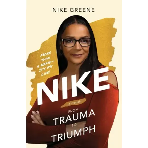 Nike, More Than a Name It's My Life: From Trauma to Triumph
