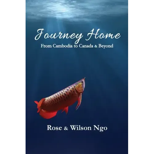 Journey Home: From Cambodia to Canada & Beyond