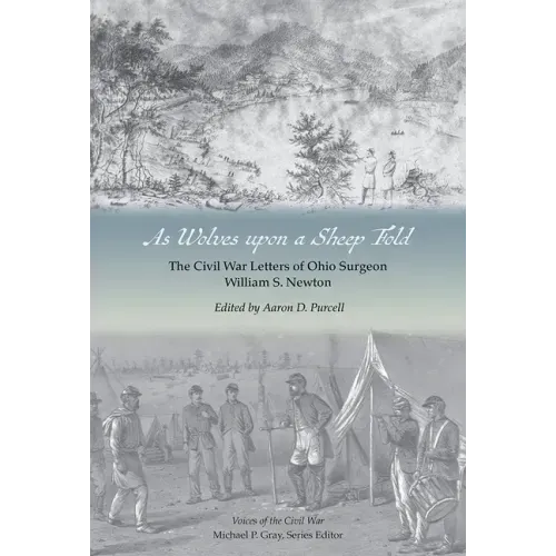 As Wolves Upon a Sheep Fold: The Civil War Letters of Ohio Surgeon William S. Newton
