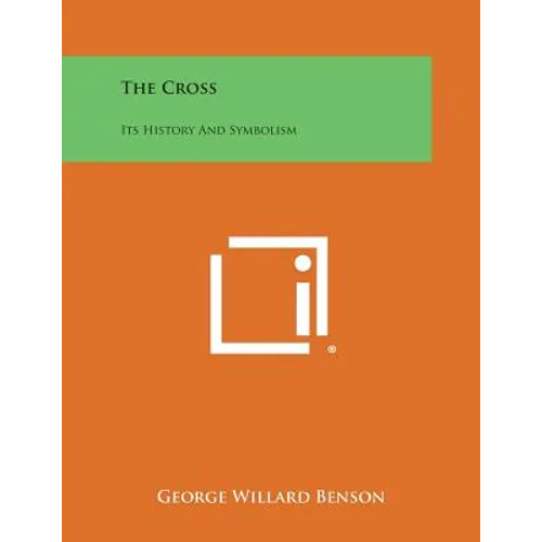 The Cross: Its History and Symbolism