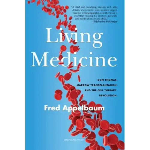 Living Medicine: Don Thomas, Marrow Transplantation, and the Cell Therapy Revolution