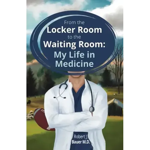 From the Locker Room to the Waiting Room: My Life in Medicine