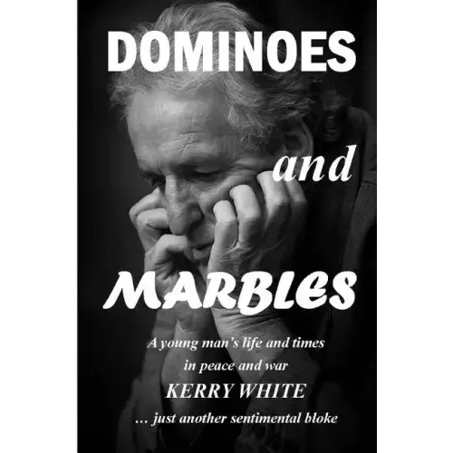 Dominoes and Marbles: A young man's life and times in peace and war