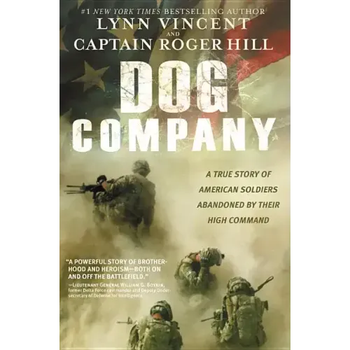 Dog Company: A True Story of American Soldiers Abandoned by Their High Command
