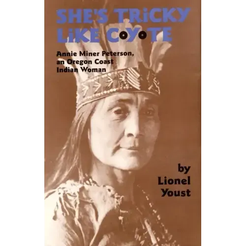 She's Tricky Like Coyote: Annie Miner Peterson, an Oregon Coast Indian Woman