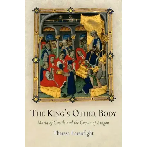 The King's Other Body: María of Castile and the Crown of Aragon