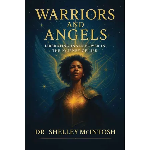 Warriors and Angels: Liberating Inner Power in the Journey of Life