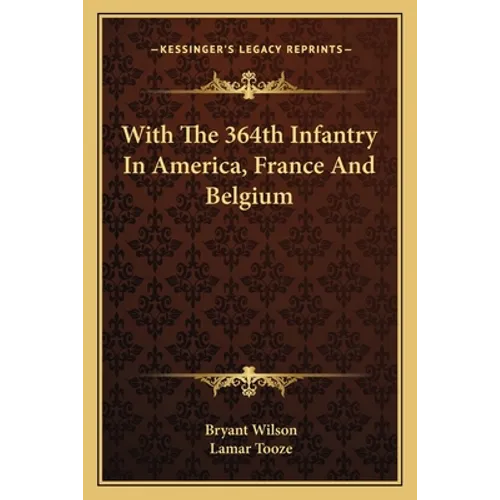 With The 364th Infantry In America, France And Belgium