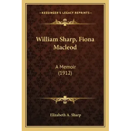 William Sharp, Fiona MacLeod: A Memoir (1912)