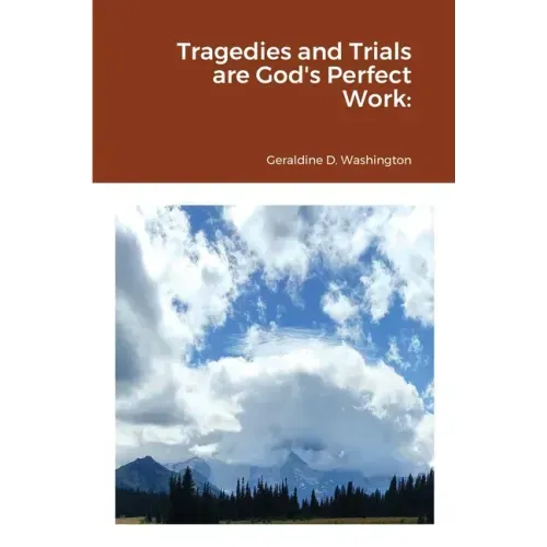 Tragedies and Trials are God's Perfect Work