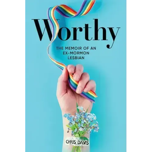 Worthy: The Memoir of an Ex-Mormon Lesbian