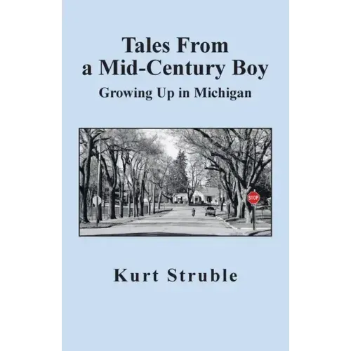 Tales From a Mid-Century Boy: Growing Up in Michigan