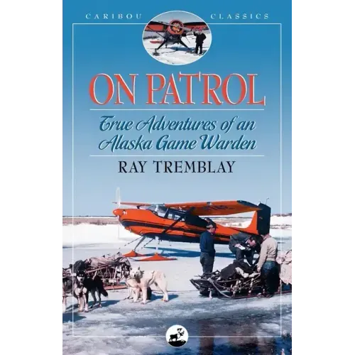 On Patrol: True Adventures of an Alaska Game Warden