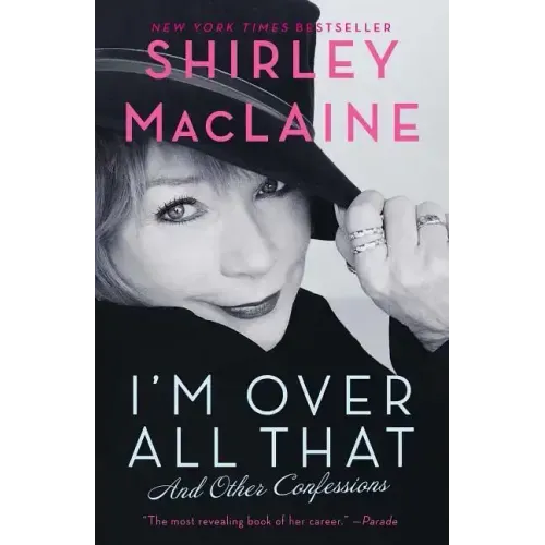 I'm Over All That: And Other Confessions