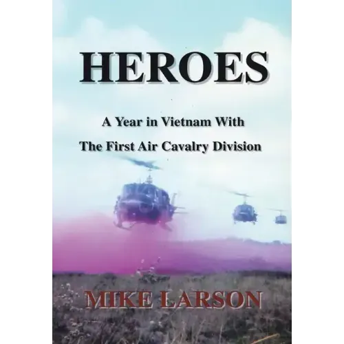 Heroes: A Year in Vietnam with the First Air Cavalry Division