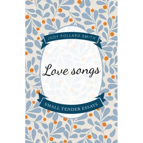 Love Songs: Small Tender Essays