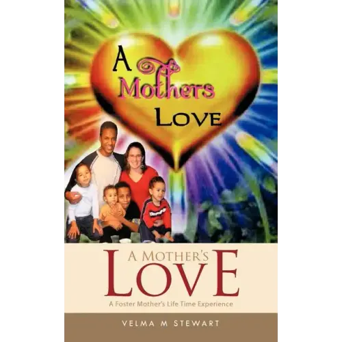 A Mother's Love: A Foster Mother's Life Time Experience
