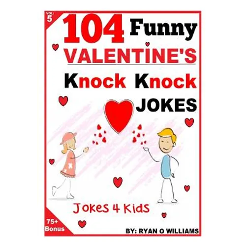104 Funny Valentine Day Knock Knock Jokes 4 Kids: Jokes 4 Kids
