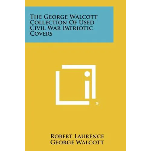 The George Walcott Collection Of Used Civil War Patriotic Covers