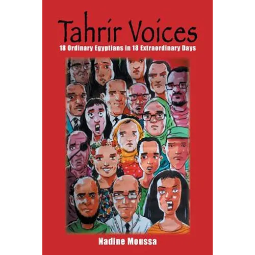 Tahrir Voices: 18 Ordinary Egyptians in 18 Extraordinary Days - Paperback