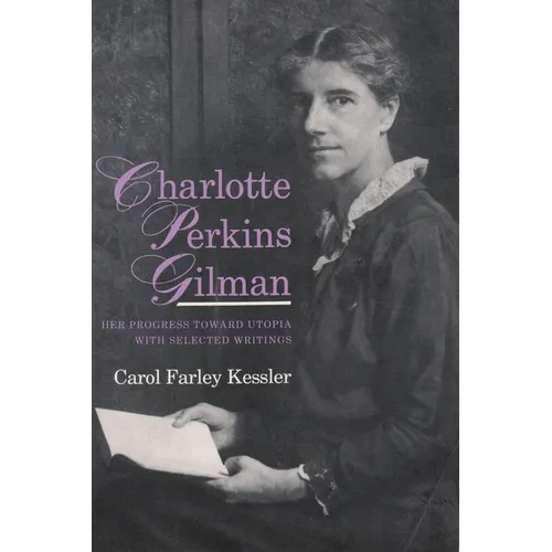 Charlotte Perkins Gilman: Her Progress Toward Utopia, with Selected Writings