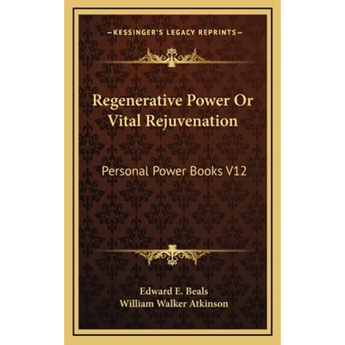 Regenerative Power Or Vital Rejuvenation: Personal Power Books V12