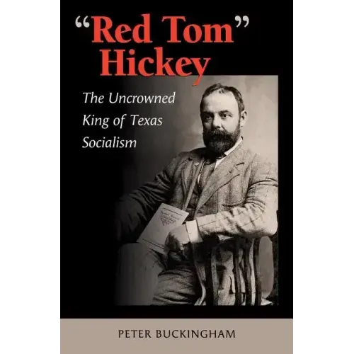 "Red Tom" Hickey: The Uncrowned King of Texas Socialism