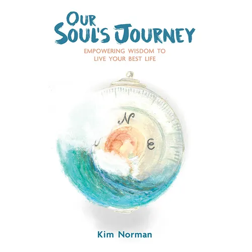 Our Soul's Journey: Empowering Wisdom to Live Your Best Life