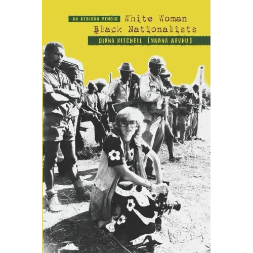 An African Memoir: White Woman, Black Nationalists: DIANA MITCHELL (MWANA WEVHU)