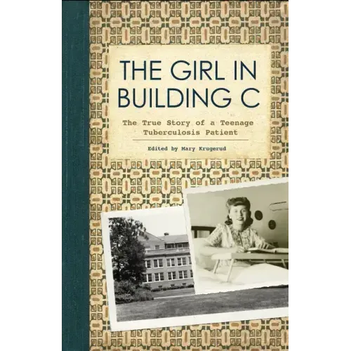 The Girl in Building C: The True Story of a Teenage Tuberculosis Patient