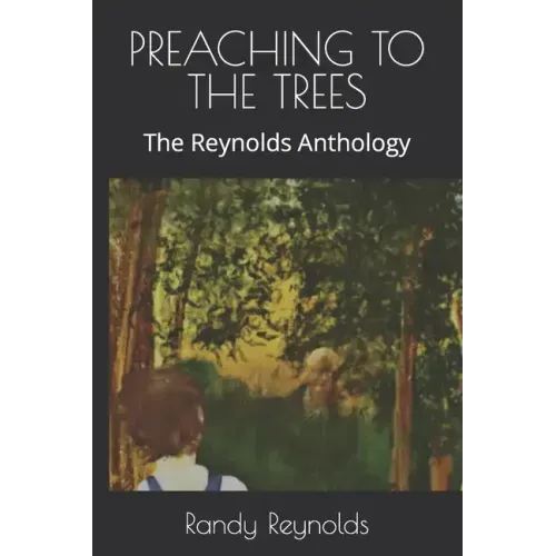 Preaching to the Trees: The Reynolds Anthology