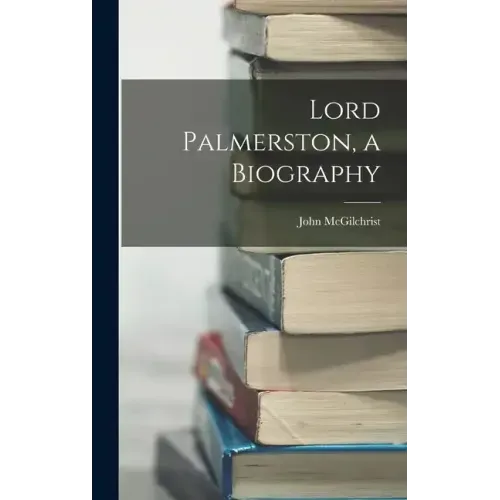 Lord Palmerston, a Biography