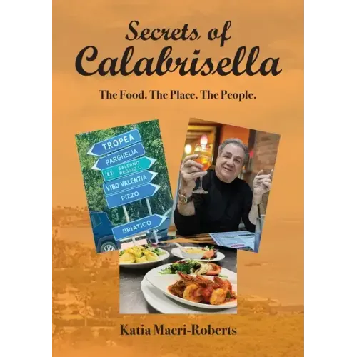 Secrets of Calabrisella: The Food. The Place. The People.