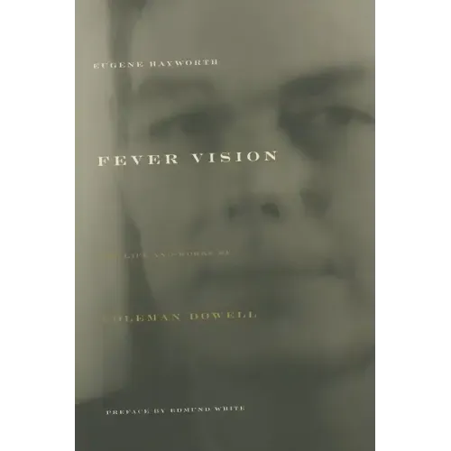 Fever Vision: The Life and Works of Coleman Dowell