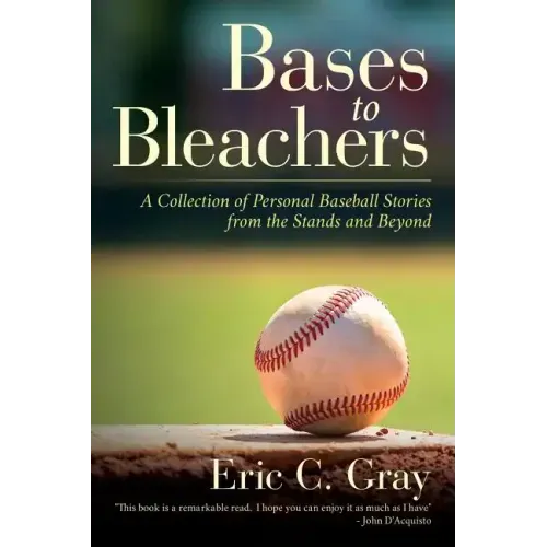 Bases to Bleachers: A Collection of Personal Baseball Stories from the Stands and Beyond