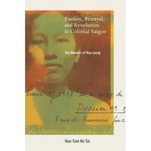 Passion, Betrayal, and Revolution in Colonial Saigon: The Memoirs of Bao Luong