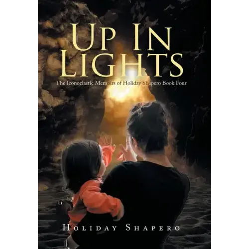Up in Lights: The Iconoclastic Memoirs of Holiday Shapero Book Four