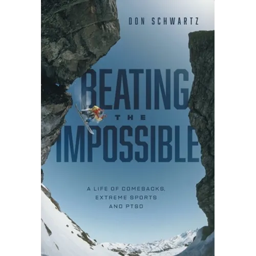 Beating the Impossible: A Life of Comebacks, Extreme Sports and PTSD