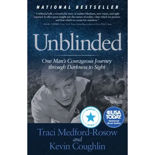 Unblinded: One Man's Courageous Journey Through Darkness to Sight