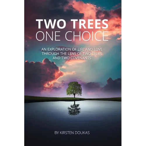 Two Trees, One Choice: An exploration of life and love through the lens of two trees and two covenants