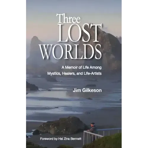 Three Lost Worlds: A Memoir of Life Among Mystics, Healers, and Life-Artists