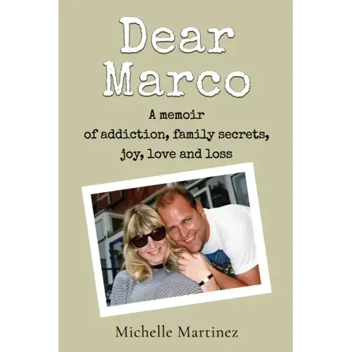 Dear Marco: A memoir of addiction, family secrets, joy, love and loss