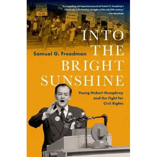 Into the Bright Sunshine: Young Hubert Humphrey and the Fight for Civil Rights