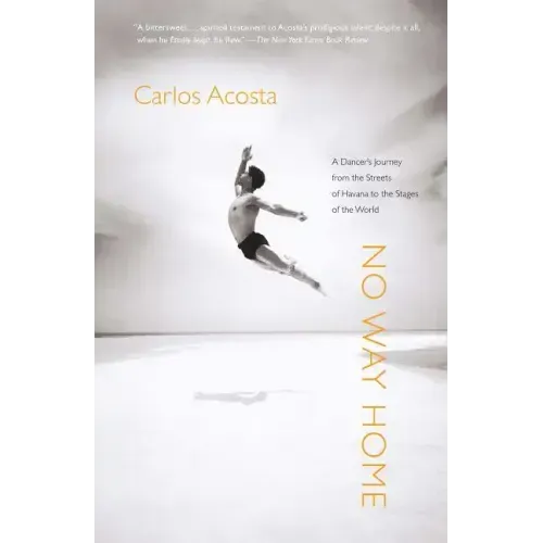 No Way Home: A Dancer's Journey from the Streets of Havana to the Stages of the World