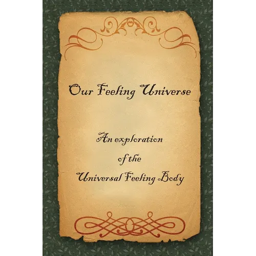 Our Feeling Universe: An exploration of the Universal Feeling Body