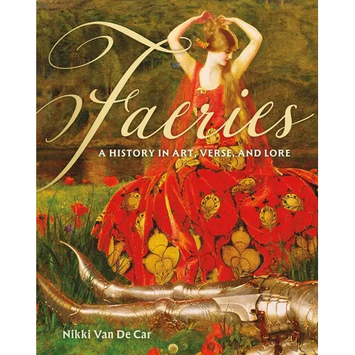 Faeries: A History in Art, Verse, and Lore