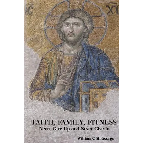 Faith, Family, Fitness: Never Give Up and Never Give in