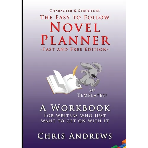 Novel Planner: A workbook for writers who just want to get on with it